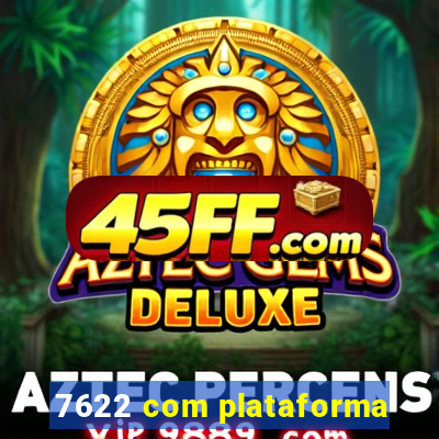 7622 com plataforma